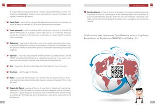 0908
F M G R O U P I TA L I A F M G R O U P I TA L I AP I A N O M A R K E T I N G P I A N O M A R K E T I N G
di Gruppo Personale possono essere calcolati solo per l’Orchidea o la Star che,
all’interno della propria Struttura non è preceduta da nessuna Orchidea o Star
uguale o superiore alla stessa.
	 Punti liberi – punti di tutti i Gruppi direttamente sponsorizzati che vantano un
livello di efficacia inferiore al 21% e Punti personali dell’Incaricato.
Punti personali – punti accreditati all’Incaricato per l’acquisto di Prodotti FM
GROUP effettuato con il proprio Codice. Nel caso in cui l’Incaricato lavorasse
con più di un Codice, i Punti personali accumulati con i singoli Codici Incaricato
non si sommano.
	
	Referente – Incaricato di riferimento che, oltre a seguire dai primi passi il nuo-
vo incaricato (dal primo colloquio e inserimento contratto), lo accompagna fino
alla gestione diretta da parte dello sponsor, rimanendo disponibile per qualsiasi
esigenza.
Sponsor – Incaricato che propone ad altre persone la collaborazione con FM
GROUP coinvolgendoli direttamente nella propria struttura. Il suo nome com-
pare nella voce sponsor indicato sulla domanda di collaborazione.
Star – Jasper Star, Amethyst Star, Malachite Star, Nephrite Star e Onyx Star.
Struttura – vedi: Gruppo di Vendita.
Ramo – posizione dell’Incaricato nei confronti del suo Sponsor. Per es. le per-
sone sponsorizzate direttamente dallo Sponsor vengono chiamate “Prime linee
del ramo”.
Regola del Ramo– qualora all’interno di una Linea ci fossero più Incaricati ap-
partenenti al Club Orchidea con qualifiche diverse, vengono presi in considera-
zione per il calcolo dei punti accumulati esclusivamente i punti convenzionali
accreditati per l’Orchidea più alta in graduatoria e allo stesso tempo più vicina
allo Sponsor.
Vendita diretta – forma di vendita al dettaglio che consiste nella distribuzione
di prodotti e servizi al consumatore finale mediante la raccolta di ordinativi di
acquisto generalmente presso il domicilio del consumatore e comunque fuori
dagli esercizi commerciali da parte di imprese che si avvalgono di incaricati alla
vendita.
Gli altri termini usati nel presente Piano Marketing avranno il significato
loro attribuito nel Regolamento FM GROUP o nel Codice Etico.
 