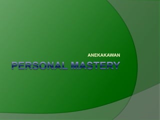 Personal Mastery ANEKAKAWAN 