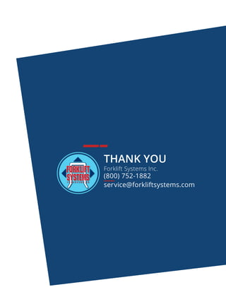 THANK YOU
Forklift Systems Inc.
(800) 752-1882
service@forkliftsystems.com
 