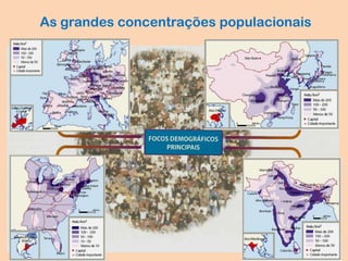 As grandes concentrações populacionais
 