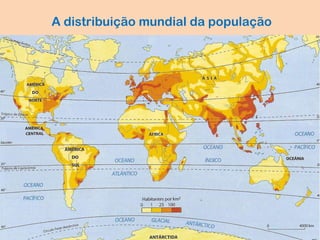 A distribuição mundial da população
 
