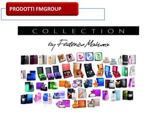 PRODOTTI FMGROUP
 