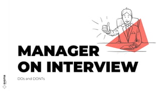 MANAGER
ON INTERVIEW
DOs and DONTs
 
