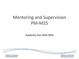 Mentoring and Supervision
PM-M25
Academic Year 2015-2016
 