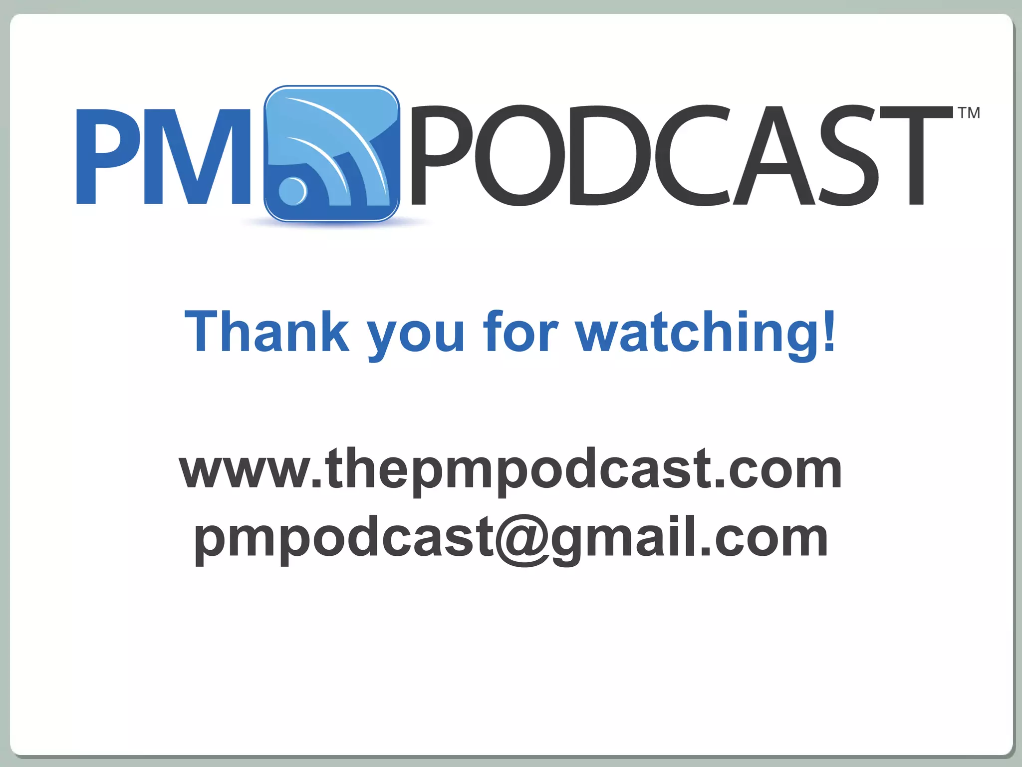 Thank you for watching! www.thepmpodcast.com [email_address] 