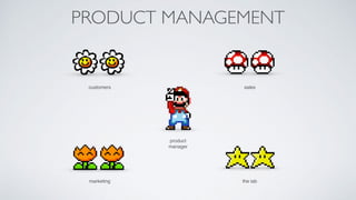 PRODUCT MANAGEMENT
customers sales
marketing the lab
product  
manager
 