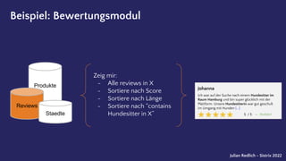 Conﬁdential |
Beispiel: Bewertungsmodul
Produkte
Reviews
Staedte
Zeig mir:
- Alle reviews in X
- Sortiere nach Score
- Sor...