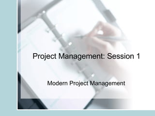 Project Management: Session 1 Modern Project Management 