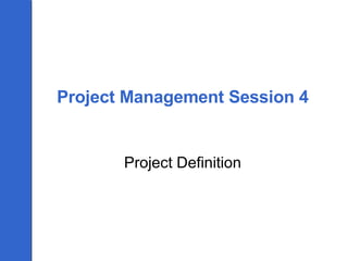 Project Management Session 4 Project Definition 