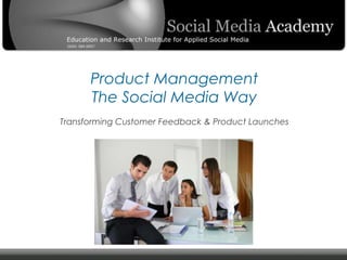 Product Management The Social Media Way Transforming Customer Feedback & Product Launches 