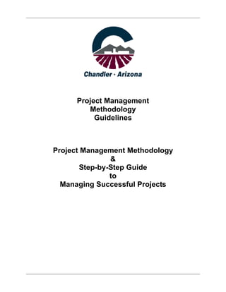 Project Management
Methodology
Guidelines
Project Management Methodology
&
Step-by-Step Guide
to
Managing Successful Projects
 