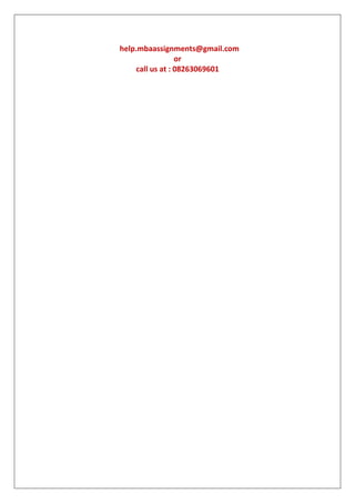 help.mbaassignments@gmail.com
or
call us at : 08263069601

 