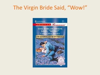 The Virgin Bride Said, “Wow!”

 