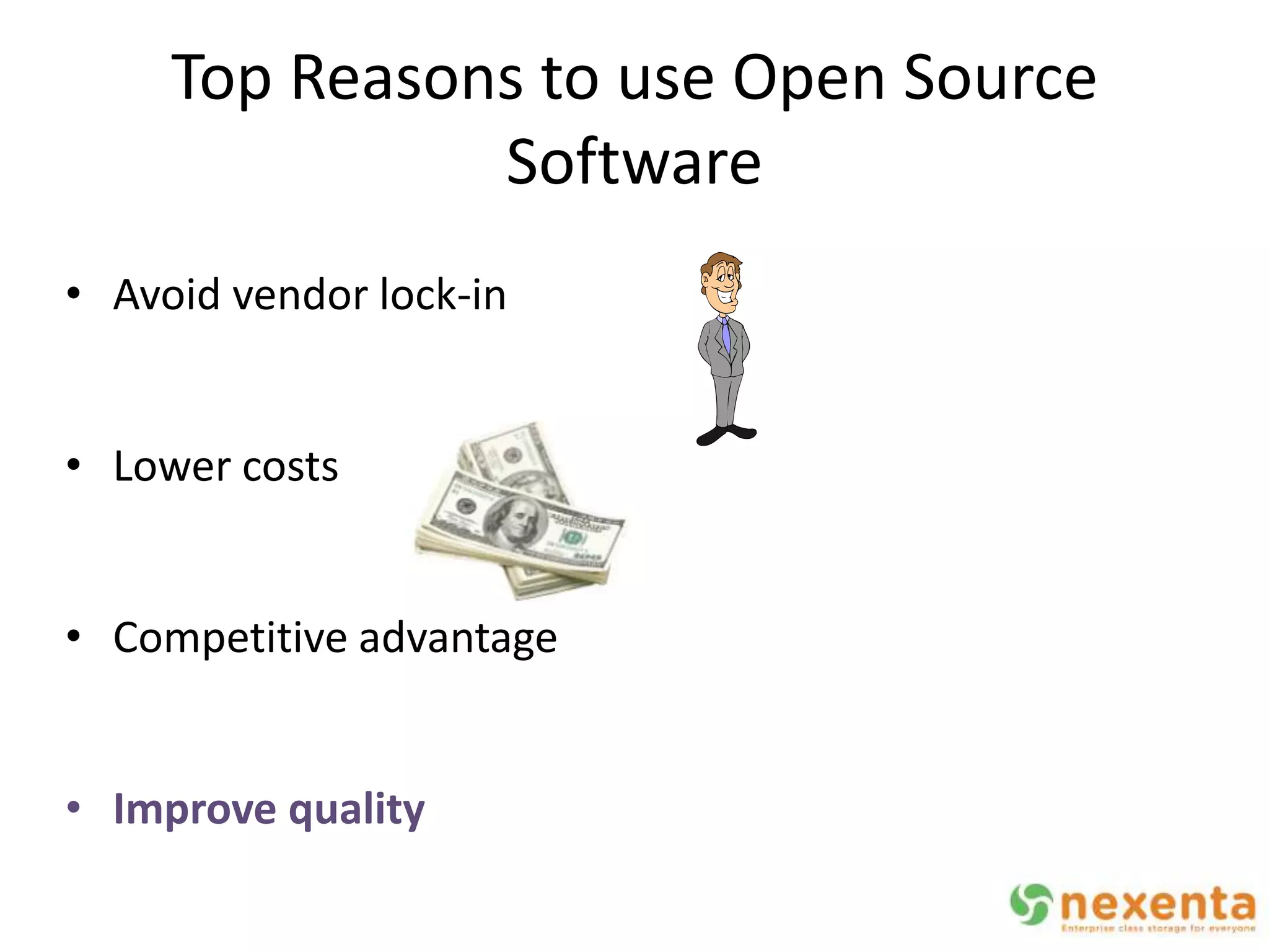 Top Reasons to use Open Source
               Software
• Avoid vendor lock-in


• Lower costs


• Competitive advantage


• Improve quality
 