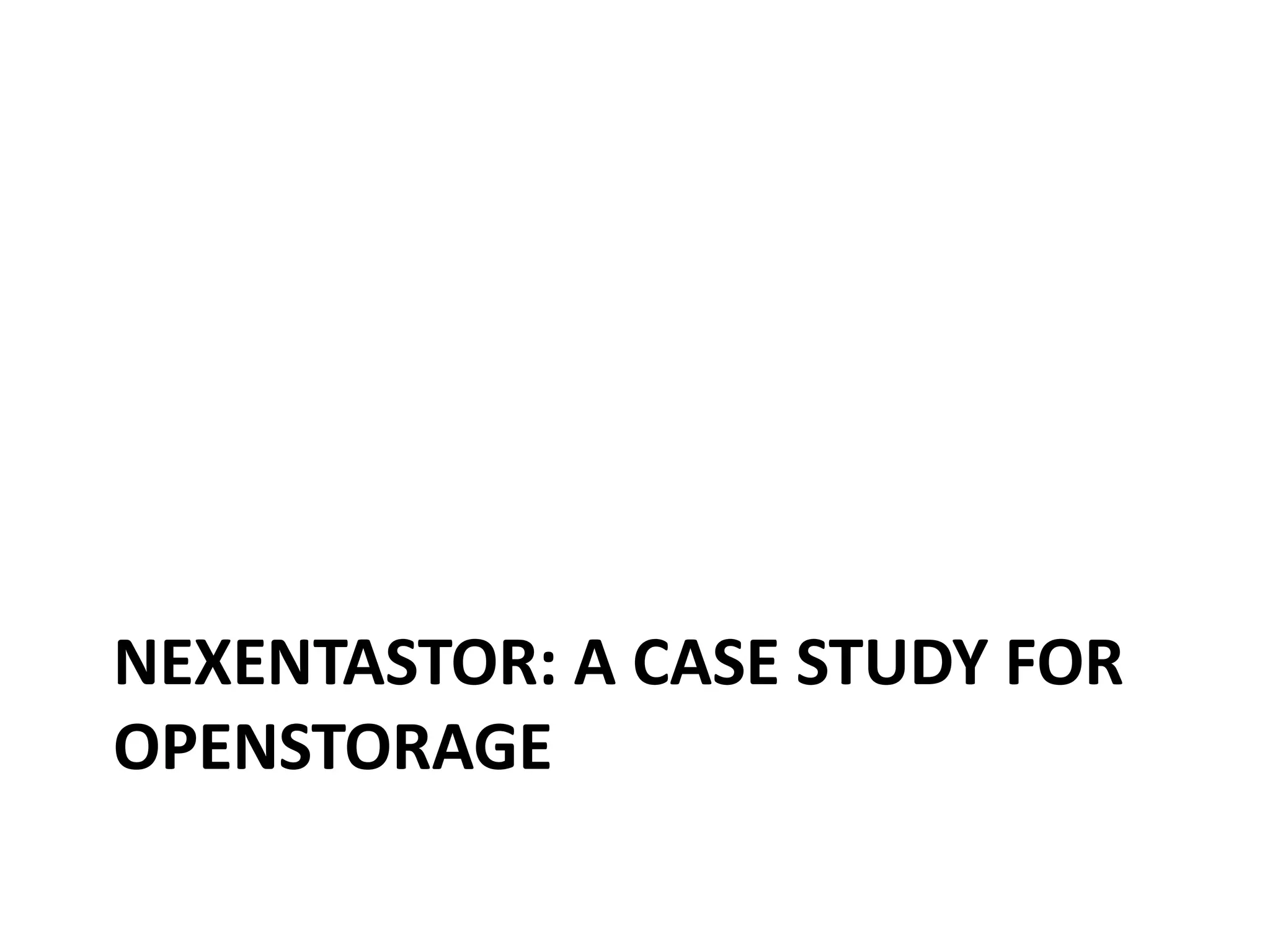 NEXENTASTOR: A CASE STUDY FOR
OPENSTORAGE
 