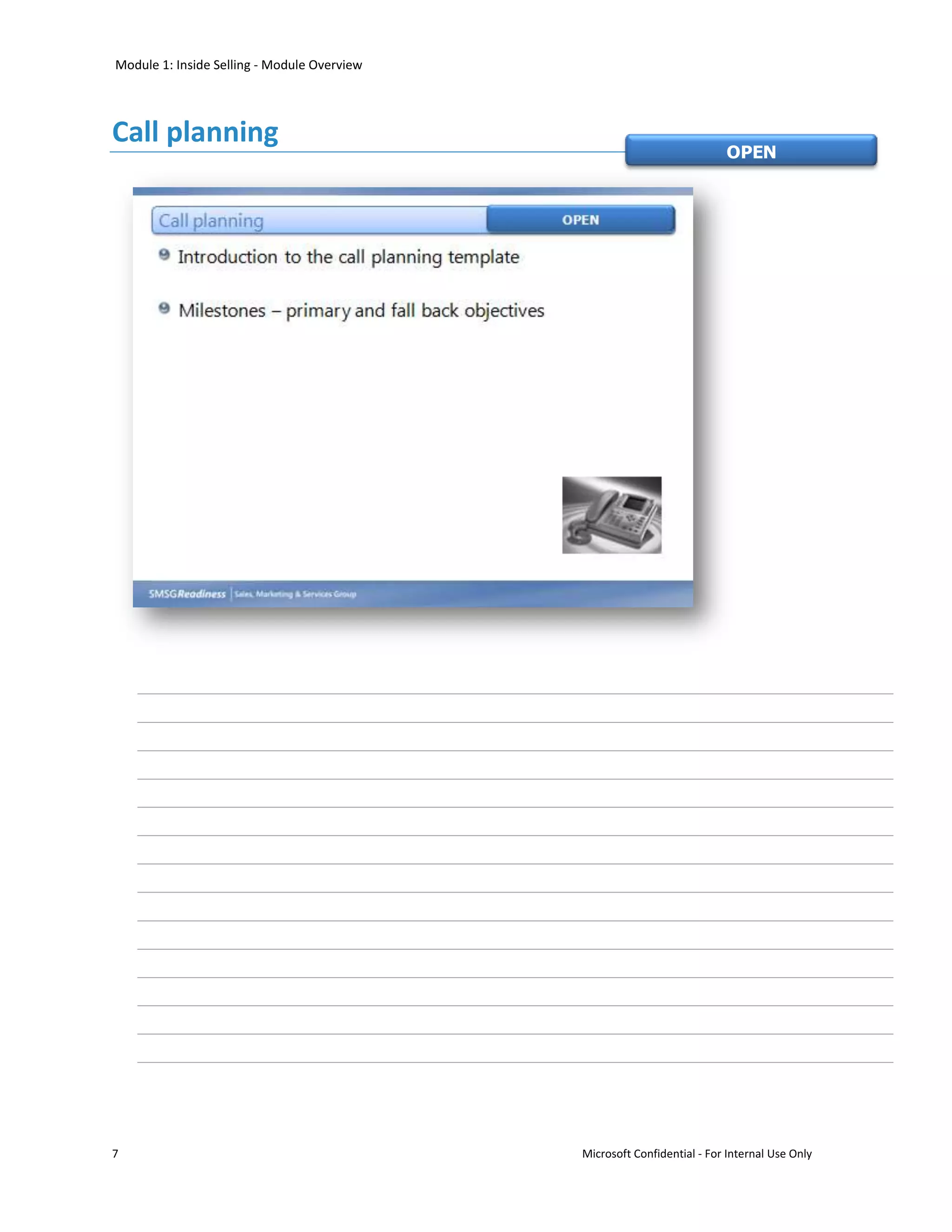 Module 1: Inside Selling - Module Overview




Call planning
                                                                         OPEN




7                                            Microsoft Confidential - For Internal Use Only
 