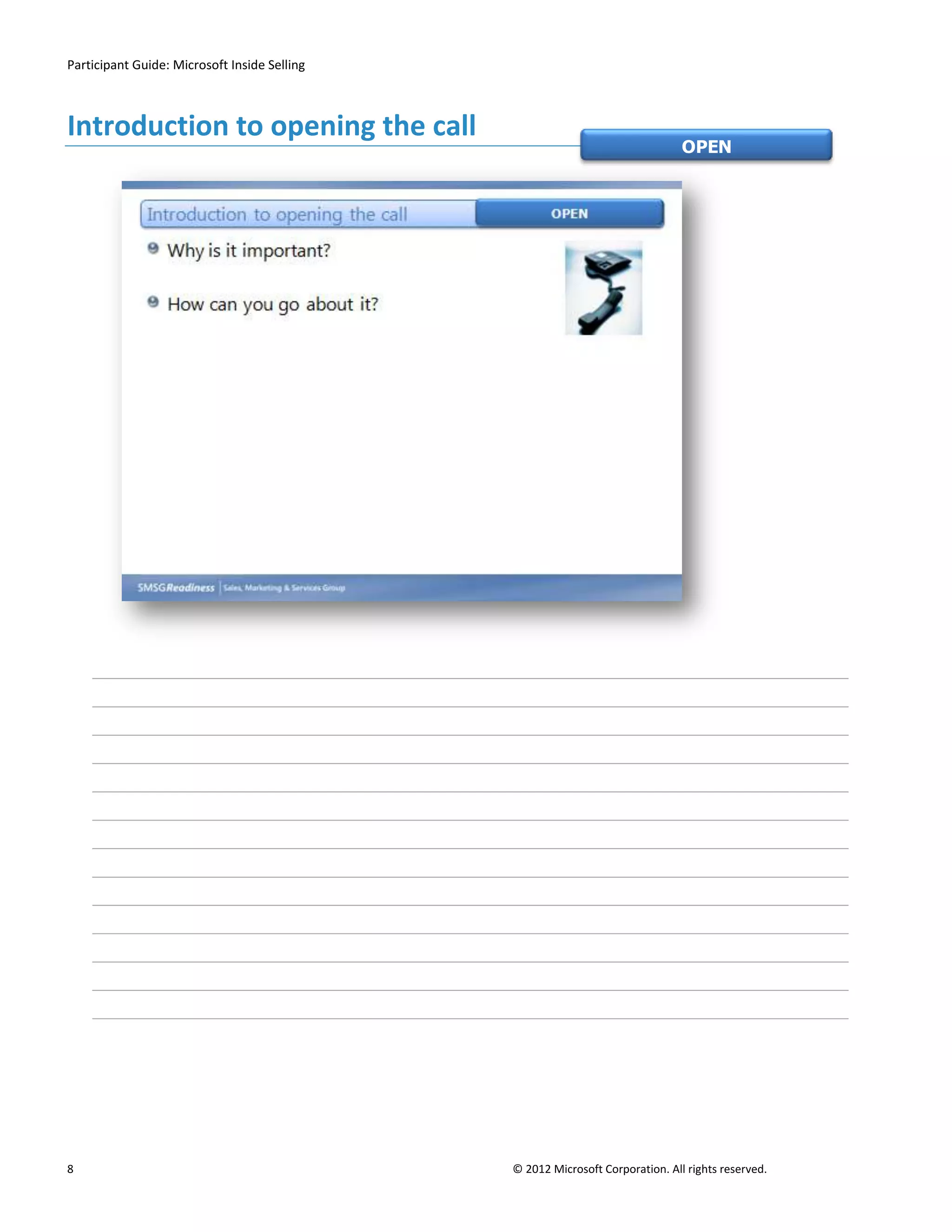 Participant Guide: Microsoft Inside Selling



Introduction to opening the call
                                                                               OPEN




8                                             © 2012 Microsoft Corporation. All rights reserved.
 