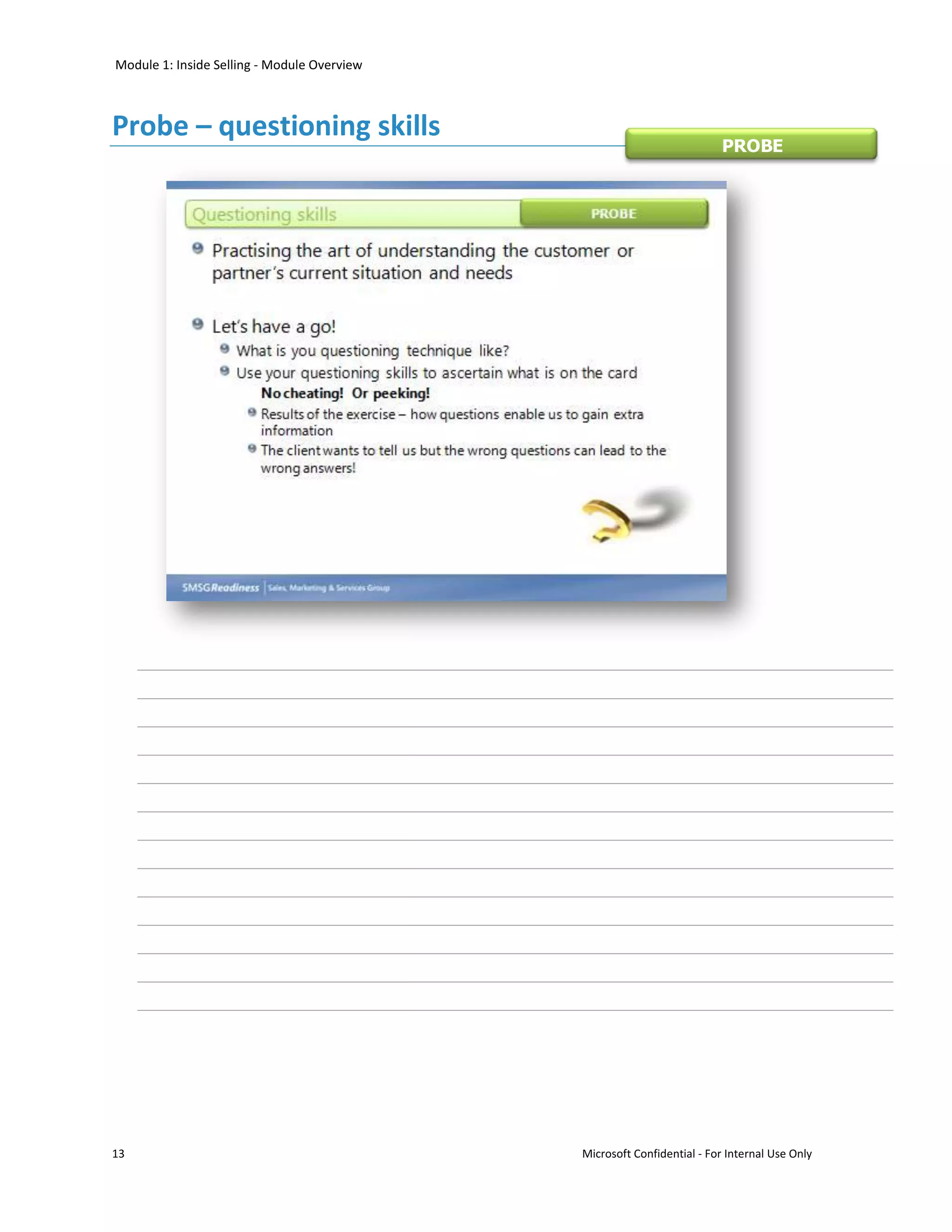 Module 1: Inside Selling - Module Overview



Probe – questioning skills
                                                                        PROBE




13                                           Microsoft Confidential - For Internal Use Only
 