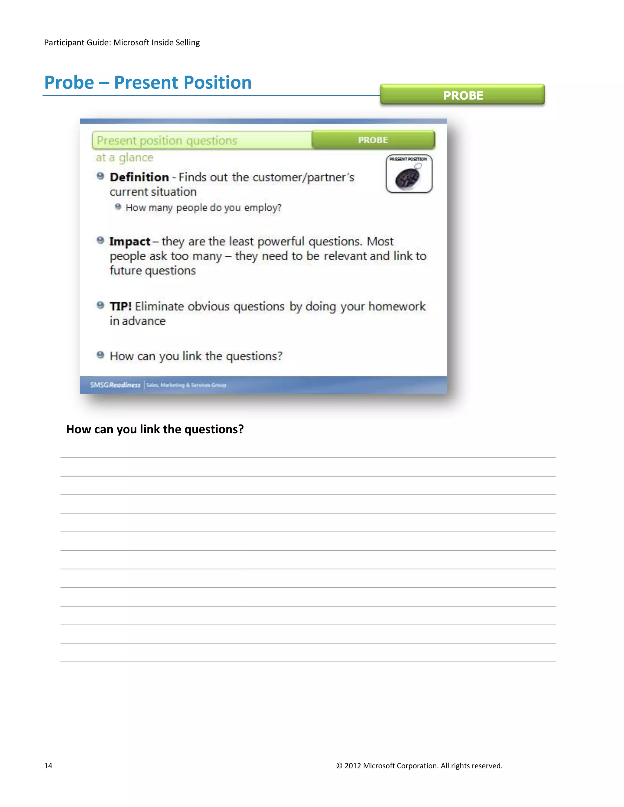 Participant Guide: Microsoft Inside Selling



Probe – Present Position
                                                                              PROBE




      How can you link the questions?




14                                            © 2012 Microsoft Corporation. All rights reserved.
 