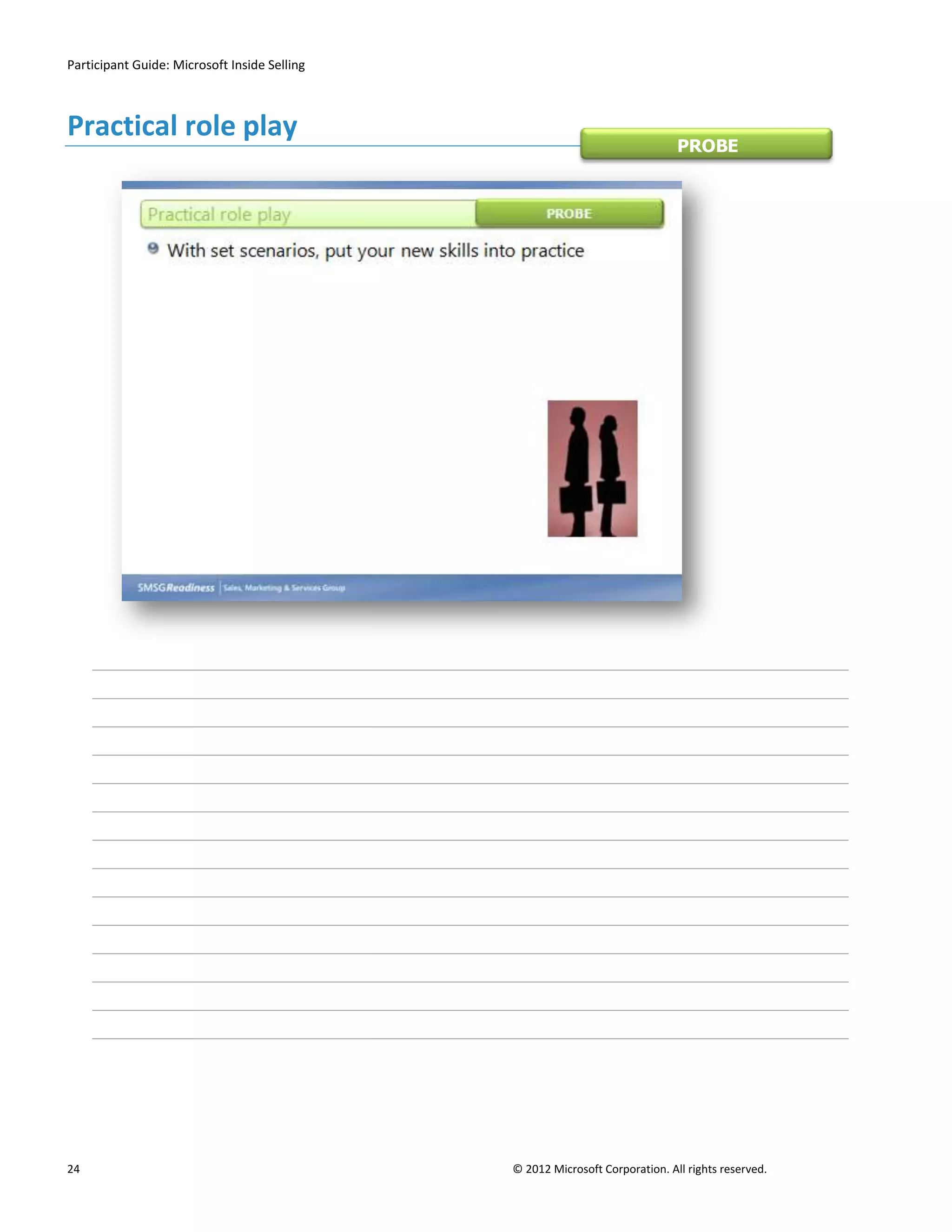 Participant Guide: Microsoft Inside Selling



Practical role play
                                                                              PROBE




24                                            © 2012 Microsoft Corporation. All rights reserved.
 