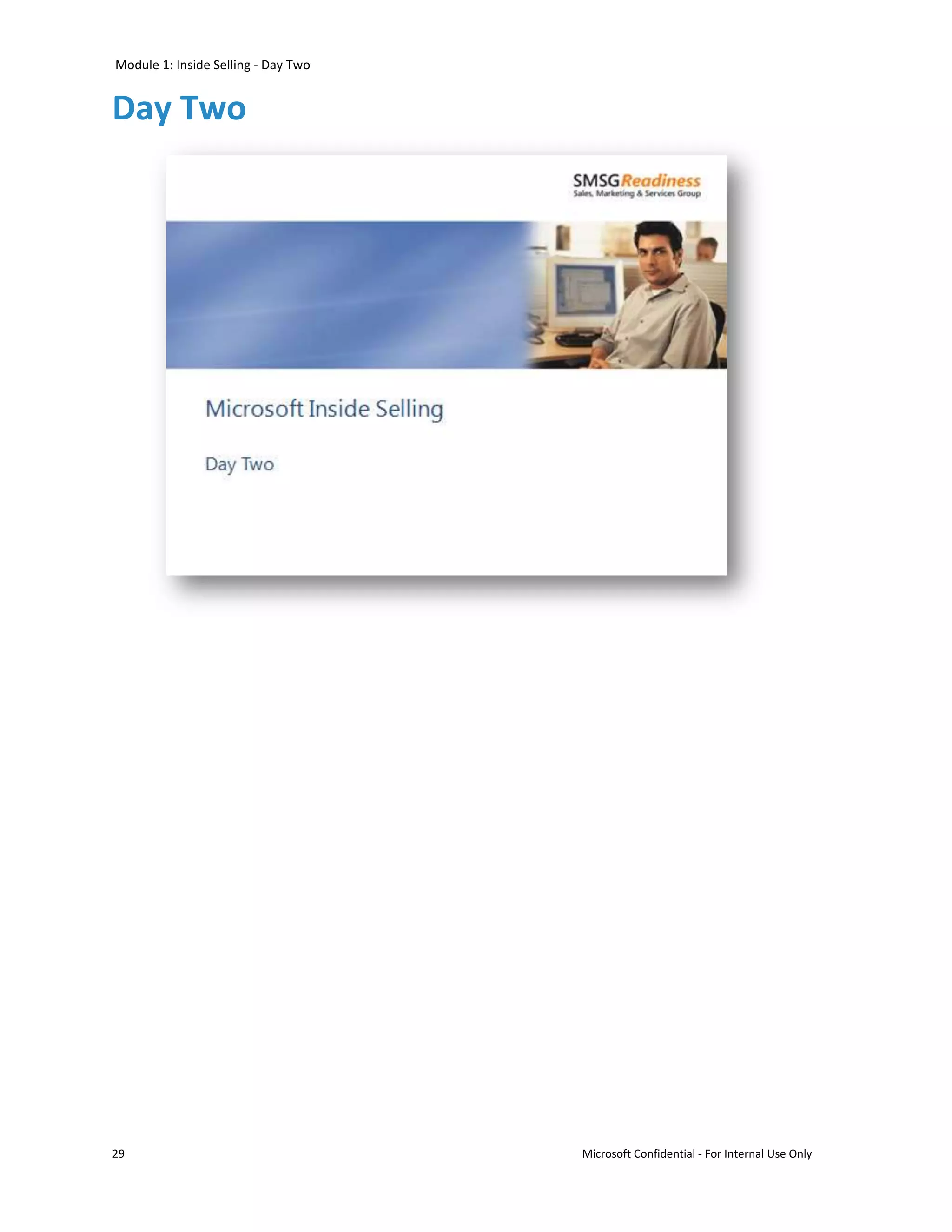Module 1: Inside Selling - Day Two


Day Two




29                                   Microsoft Confidential - For Internal Use Only
 