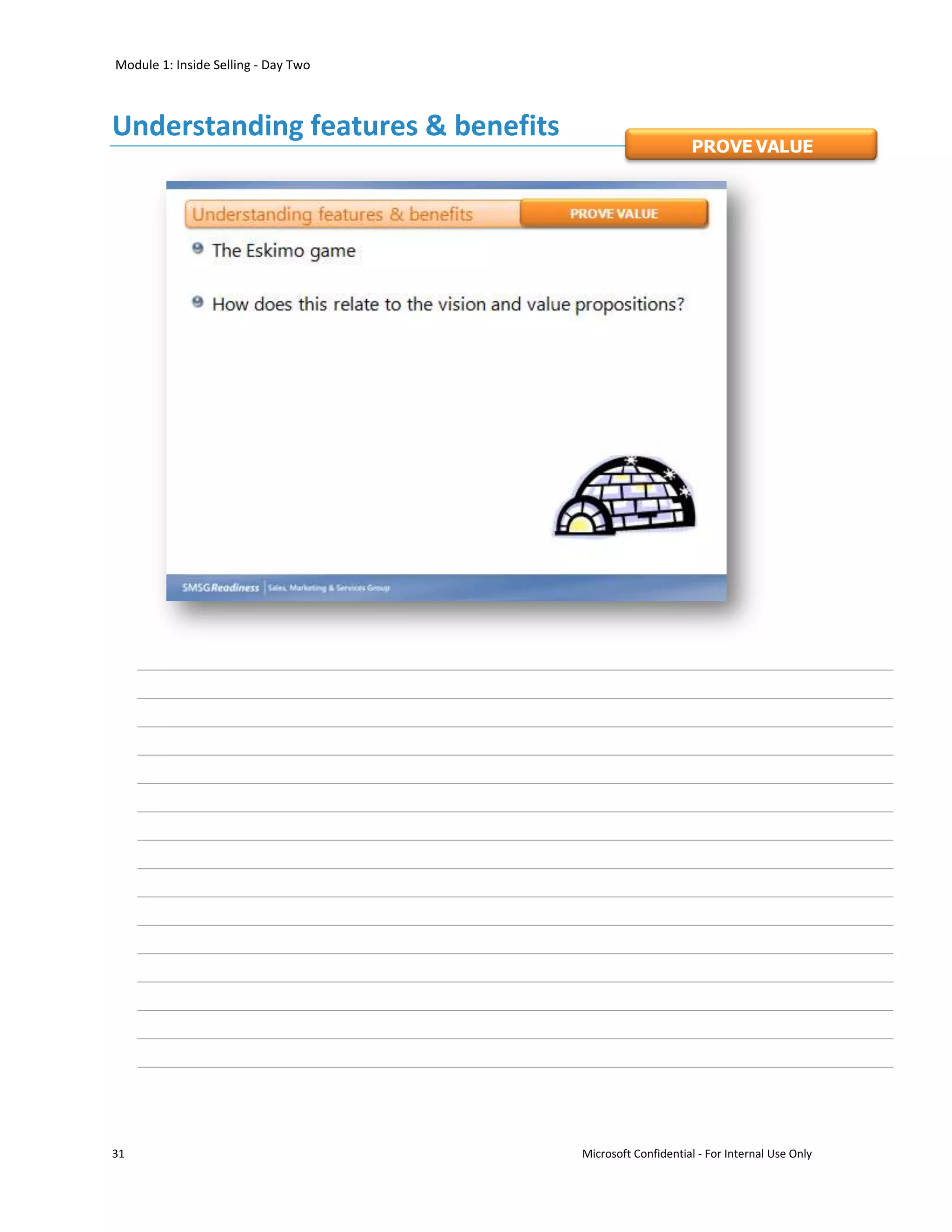 Module 1: Inside Selling - Day Two



Understanding features & benefits
                                                          PROVE VALUE




31                                   Microsoft Confidential - For Internal Use Only
 
