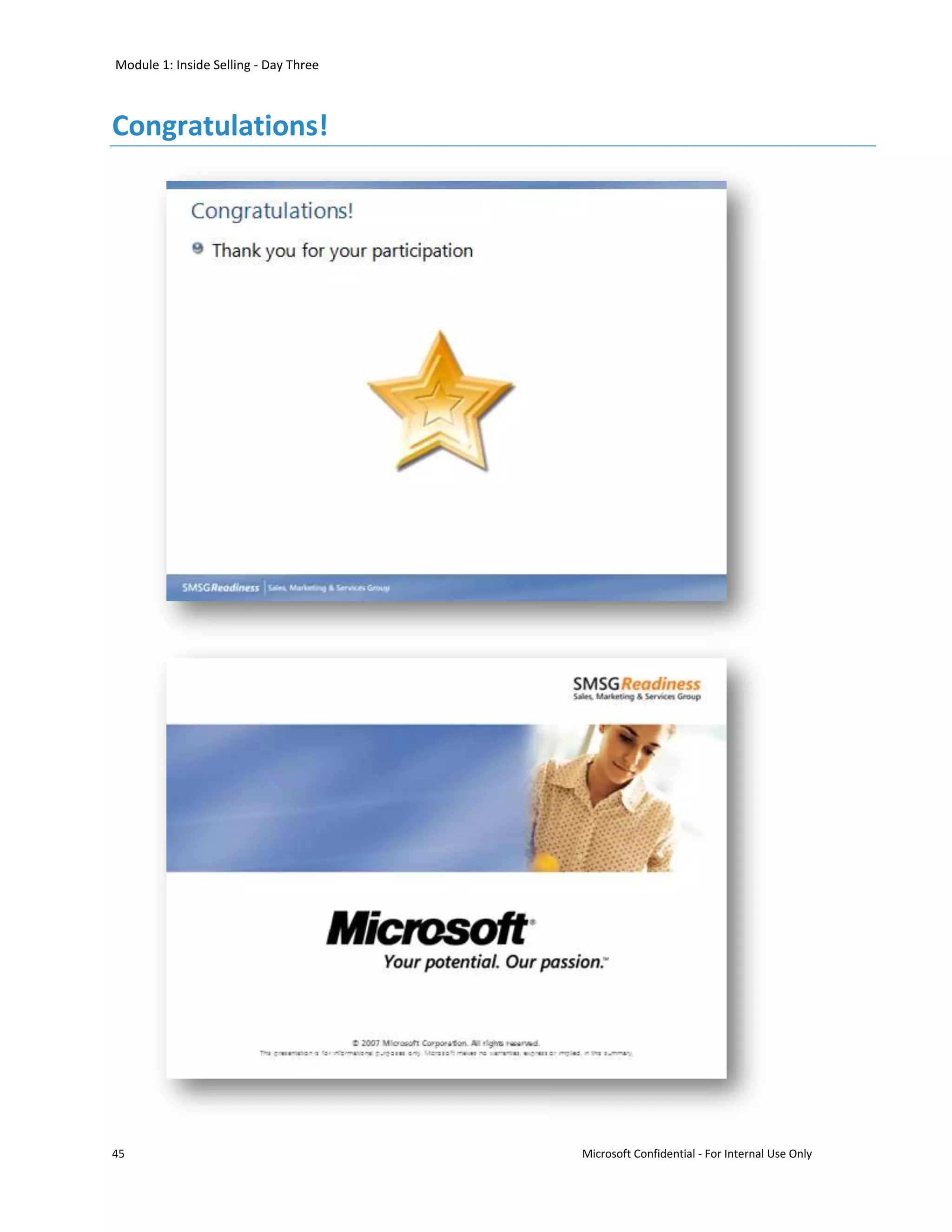 Module 1: Inside Selling - Day Three



Congratulations!




45                                     Microsoft Confidential - For Internal Use Only
 