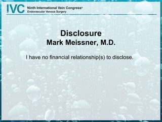 Disclosure
Mark Meissner, M.D.
I have no financial relationship(s) to disclose.
 