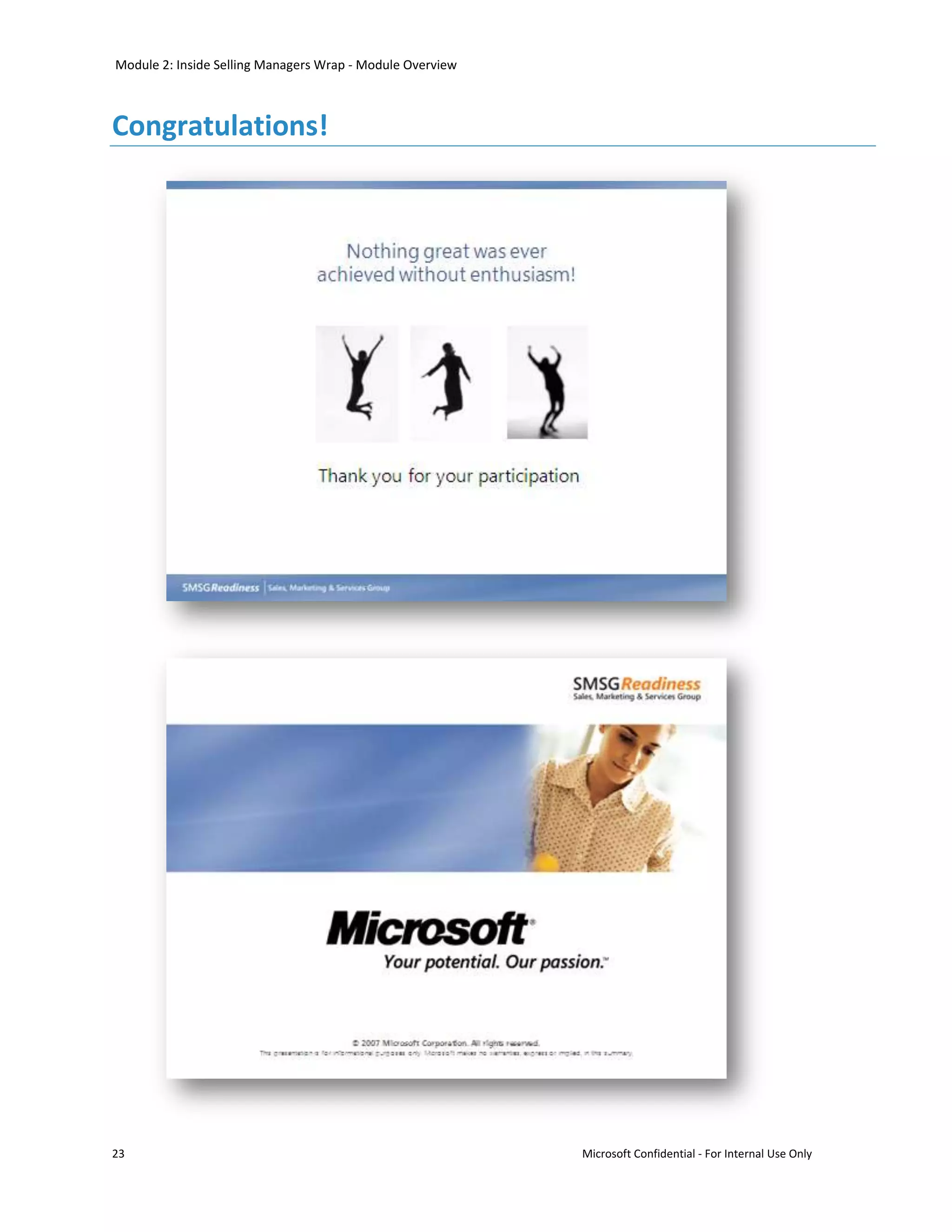 Module 2: Inside Selling Managers Wrap - Module Overview



Congratulations!




23                                                         Microsoft Confidential - For Internal Use Only
 