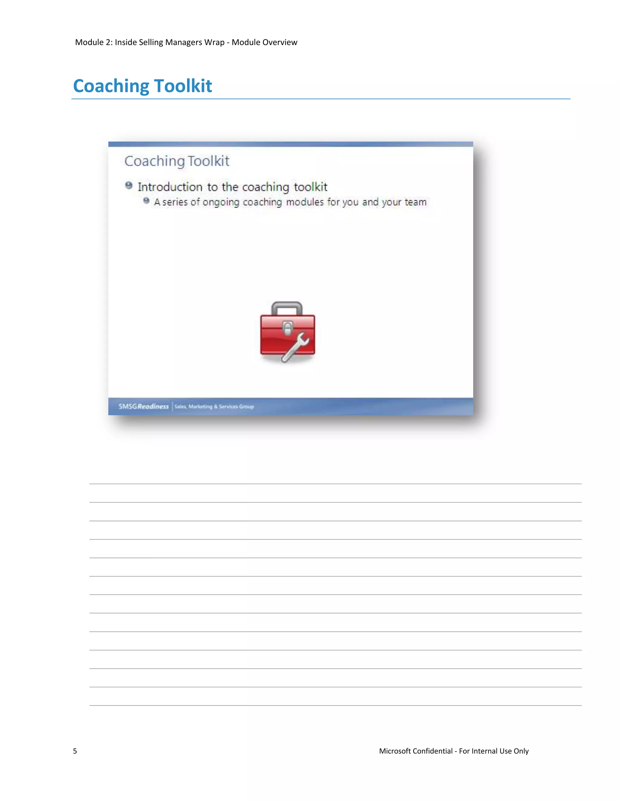 Module 2: Inside Selling Managers Wrap - Module Overview




Coaching Toolkit




5                                                          Microsoft Confidential - For Internal Use Only
 