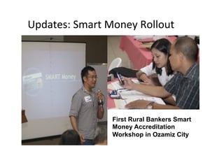 Updates: Smart Money Rollout   




                First Rural Bankers Smart
                Money Accreditation
                Workshop in Ozamiz City
 