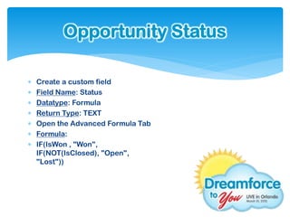 Opportunity Status

   Create a custom field
   Field Name: Status
   Datatype: Formula
   Return Type: TEXT
   Open the Advanced Formula Tab
   Formula:
   IF(IsWon , "Won",
    IF(NOT(IsClosed), "Open",
    "Lost"))
 