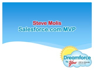 Steve Molis
Salesforce.com MVP
 