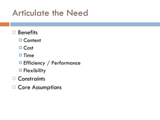 Articulate the Need Benefits Content Cost Time Efficiency / Performance Flexibility Constraints Core Assumptions 