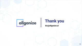biz@allganize.ai
Thank you
15
 