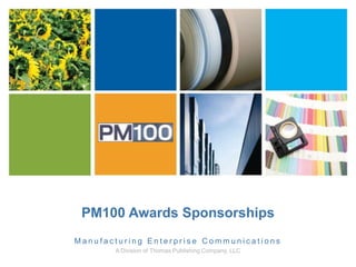 PM100 Awards Sponsorships
Manufacturing Enterprise Communications
       A Division of Thomas Publishing Company, LLC
 