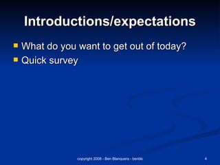 Introductions/expectations What do you want to get out of today? Quick survey 