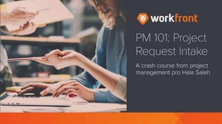 PM 101: Project Request Intake
A crash course from project management pro Hala Saleh
 