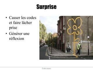 @elodescharmes
Surprise
• Casser les codes
et faire lâcher
prise
• Générer une
réflexion
 