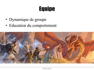 @elodescharmes
Equipe
• Dynamique de groupe
• Education du comportement
 