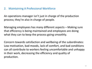 2. Maintaining A Professional Workforce
An operations manager isn’t just in charge of the production
process; they’re also...