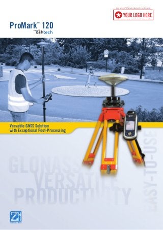 Versatile GNSS Solution
with Exceptional Post-Processing
ProMark™
120
Add logo (EPS format preferred for best results)
 