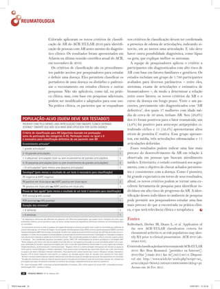 Reumatologia


                                              Colorado aplicaram os novos critérios de classifi-                                                          nos critérios de classificação devem ter confirmada
                                              cação de AR do ACR/EULAR 2010 para identifi-                                                                a presença de edema de articulações, indicando si-
                                              cação de pessoas com AR antes mesmo do diagnós-                                                             novite, em ao menos uma articulação. E não deve
                                              tico clínico. Os resultados foram apresentados em                                                           haver outra possibilidade diagnóstica, como lúpus
                                              Atlanta na última reunião científica anual do ACR,                                                          ou gota, que explique melhor os sintomas.
                                              em novembro de 2010.                                                                                           A equipe de pesquisadores aplicou o critério a
                                                 Os critérios de classificação são os procedimen-                                                         participantes não diagnosticados com alto risco de
                                              tos padrão aceitos por pesquisadores para estudar                                                           AR com base em fatores familiares e genéticos. Os
                                              e definir uma doença. Eles permitem classificar os                                                          estudos incluíam um grupo de 1.790 participantes
                                              portadores de uma doença ou distúrbio e padroni-                                                            avaliados para diversos parâmetros – entre eles,
                                              zar o recrutamento em estudos clínicos e outras                                                             sintomas, exame de articulações e estimativa de
                                              pesquisas. Não são aplicáveis, como tal, na práti-                                                          biomarcadores –, de modo a determinar a relação
                                              ca clínica, mas, com base em pesquisas adicionais,                                                          entre esses fatores, os novos critérios da AR e o
                                              podem ser modificados e adaptados para esse uso.                                                            curso da doença em longo prazo. Vinte e um pa-
                                              Na prática clínica, os pacientes que se enquadram                                                           cientes, previamente não diagnosticados com “AR
                                                                                                                                                          definitiva”, dos quais 17 mulheres com idade mé-
                                                                                                                                                          dia de cerca de 50 anos, tinham AR. Seis (28,6%)
             População-alvo (quem deve ser testado?)                                                                                                      dos 21 foram positivos para o fator reumatoide, um
             Paciente com pelo menos uma articulação com sinovite clínica definida                                                                        (4,8%) foi positivo para anticorpo antipeptídeo ci-
             (edema).* Sinovite que não seja mais bem explicada por outra doença
                                                                                                                                                          trulinado cíclico e 11 (52,4%) apresentaram altos
             Critério de classificação para AR (algoritmo baseado em pontuação:                                                                           níveis de proteína C reativa. Esse grupo apresen-
             soma da pontuação das categorias A-D). Pontuação maior ou igual a 6
             é necessária para classificação definitiva de um paciente com AR                                                                             tou, em média, três articulações edemaciadas e 11
             Envolvimento articularA                                                                                                                      articulações doloridas.
             1 grande articulaçãoB                                                                                                               0           Esses resultados podem indicar uma fase mais
             2-10 grandes articulações                                                                                                           1        precoce do desenvolvimento da AR em relação à
             1-3 pequenasC articulações (com ou sem envolvimento de grandes articulações)                                                        2        observada em pessoas que buscam atendimento
             4-10 pequenas articulações (com ou sem envolvimento de grandes articulações)                                                        3        médico. Entretanto, o estudo continuará seu segui-
             >10 articulaçõesD (pelo menos uma pequena articulação)                                                                              5        mento, com o objetivo de checar achados persisten-
             SorologiaE (pelo menos o resultado de um teste é necessário para classificação)                                                              tes e consistentes com a doença. Como é pioneiro,
             FR negativo e AAPC negativo                                                                                                         0        há grande expectativa em torno de seus resultados,
             FR positivo em título baixo ou AAPC positivo em título baixo                                                                        2        afinal, os novos critérios podem se tornar uma ex-
             FR positivo em título alto ou AAPC positivo em título alto                                                                          3        celente ferramenta de pesquisa para identificar in-
             Provas de fase aguda (pelo menos o resultado de um teste é necessário para classificação)
                                          F                                                                                                               divíduos em alto risco de progresso da AR. A iden-
             PCR normal e VHS normal                                                                                                             0        tificação desses indivíduos no ambiente de pesquisa
             PCR anormal ou VHS anormal                                                                                                          1        pode permitir aos pesquisadores estudar uma fase
             Duração dos sintomasG                                                                                                                        mais precoce do que a encontrada na prática clíni-
             < 6 semanas                                                                                                                         0        ca, o que terá relevância clínica e terapêutica.
             ≥ 6 semanas                                                                                                                         1
         * Os diagnósticos diferenciais são diferentes em pacientes com diferentes apresentações, mas podem incluir condições tais como lúpus
         eritematoso sistêmico, artrite psoriática e gota. Se houver dúvidas quanto aos diagnósticos diferenciais relevantes um reumatologista deve
                                                                                                                                                          Fontes
         ser consultado.                                                                                                                                  Kolfenbach, Derber JR, Deane L, et al. Application of
         A
           O envolvimento articular se refere a qualquer articulação edemaciada ou dolorosa ao exame físico e pode ser confirmado por evidências de
         sinovite detectada por um método de imagem. As articulações interfalangeanas distais (IFDs), primeira carpometacarpiana (CMTC) e primeira           the new ACR/EULAR classification criteria for
         metatarsofalangeana (MTF) são excluídas da avaliação. As diferentes categorias de acometimento articular são definidas de acordo com a lo-
         calização e o número de articulações envolvidas (padrão ou distribuição do acomentimento articular). A pontuação ou colocação na categoria
                                                                                                                                                             rheumatoid arthritis to at-risk populations may iden-
         mais alta possível é baseada no padrão de envolvimento articular. B São consideradas grandes articulações: ombros, cotovelos, quadris, joelhos      tify RA prior to clinical presentation. ACR 2010 (ab-
         e tornozelos. C São consideradas pequenas articulações: punhos, MTCF, IFP, interfalangeana do primeiro quirodáctilo e articulações MTF.
         D
           Nesta categoria, pelo menos uma das articulações envolvidas deve ser uma pequena articulação; as outras articulações podem incluir qual-          stract 658).
         quer combinação de grandes e pequenas articulações, bem como outras não especificamente mencionadas em outros lugares (por exemplo,
         temperomandibular, acromioclavicular e esternoclavicular). E Negativo refere-se a valores (Unidade Internacional-UI) menores ou iguais ao        CritériodeclassificaçãodaartritereumatoideACR-EULAR
         limite superior normal (LSN) para o método e laboratório. Título positivo baixo corresponde aos valores (UI) maiores que o LSN, mas menores
         ou iguais a três vezes o LSN para o método e laboratório. Título positivo alto: valores maiores que 3 vezes o LSN para o método e laboratório.      2010. Rev Bras Reumatol. [periódico na Internet].
         Quando o FR só estiver disponível como positivo ou negativo, um resultado positivo deve ser marcado como “positivo em título baixo”.
         F
           Normal / anormal é determinado por padrões laboratoriais locais (Outras causas de elevação das provas de fase aguda devem ser excluídas).
                                                                                                                                                             2010 Out [citado 2011 Jan 30];50(5):481-3. Disponí­
         G
           Duração dos sintomas se refere ao relato do paciente quanto a duração dos sintomas ou sinais de sinovite (por exemplo, dor, inchaço) nas          vel em: http://www.scielo.br/scielo.php?script=sci_
         articulações que estão clinicamente envolvidas no momento da avaliação, independentemente do status do tratamento.
         FR = fator reumatoide; AAPC = anticorpos antiproteína/peptídeo citrulinados; LSN = limite superior do normal; VHS = velocidade de hemos-
                                                                                                                                                             arttext&pid=S0482-50042010000500001&lng=pt.
         sedimentação; PCR = proteína C reativa.                                                                                                             Acesso em: 20 Fev. 2011.
             24   PESQUISA MÉDICA | No 18 | Abr/Jun 2011




PM18 final.indb 24                                                                                                                                                                                      10/03/2011 21:24:36
 