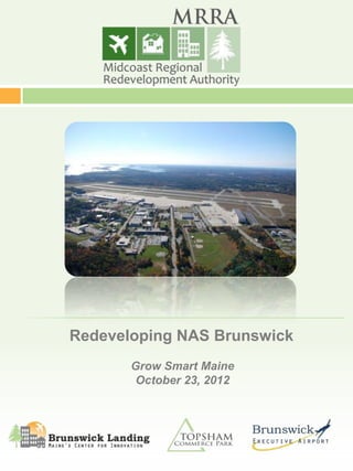 Redeveloping NAS Brunswick
           Grow Smart Maine
            October 23, 2012




1
 
