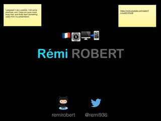 Rémi ROBERT
remirobert
!!💻📲
@remi936
https://www.youtube.com/watch?
v=ixJ2O1PUrSI
I prepared it very carefully, I did some
practices, and I hope you guys could
enjoy that, and ﬁnally learn something
useful from my presentation.
 