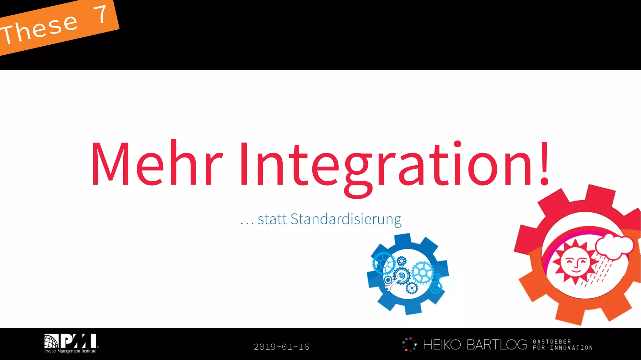 2019-01-16
Mehr Integration!
… statt Standardisierung
 