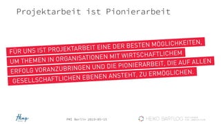 PMI Berlin 2019-05-15
Projektarbeit ist Pionierarbeit
 