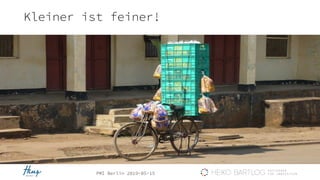 PMI Berlin 2019-05-15
Kleiner ist feiner!
 