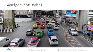 PMI Berlin 2019-05-15
Weniger ist mehr!
 