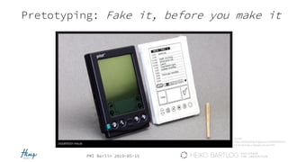 PMI Berlin 2019-05-15
Pretotyping: Fake it, before you make it
Quelle:
http://pretotyping.blogspot.com/2010/08/on
e-of-my-favorite-pretotype-stories.html
Quelle:
http://pretotyping.blogspot.com/2010/08/one-
of-my-favorite-pretotype-stories.html
 